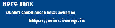 HDFC BANK  GUJARAT GANDHINAGAR KALOL LAPKAMAN  micr code